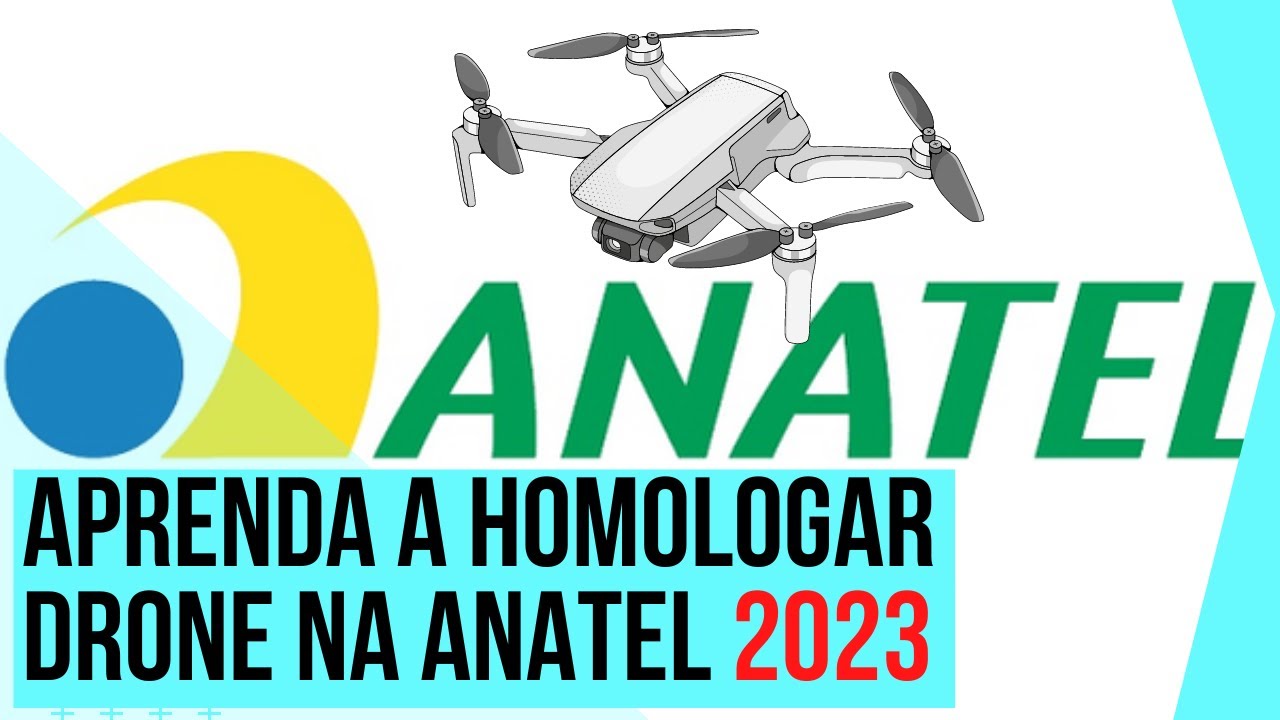 2023 - COMO HOMOLOGAR DRONES NA ANATEL? PASSO A PASSO |
