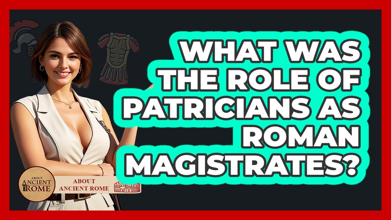 What Was The Role Of Patricians As Roman Magistrates? - All About Rome