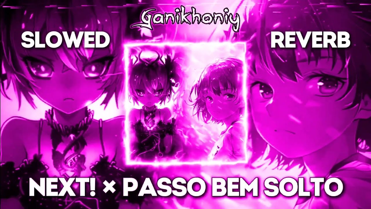 NEXT! x PASSO BEM SOLTO - Mashup (SLOWED REVERB)