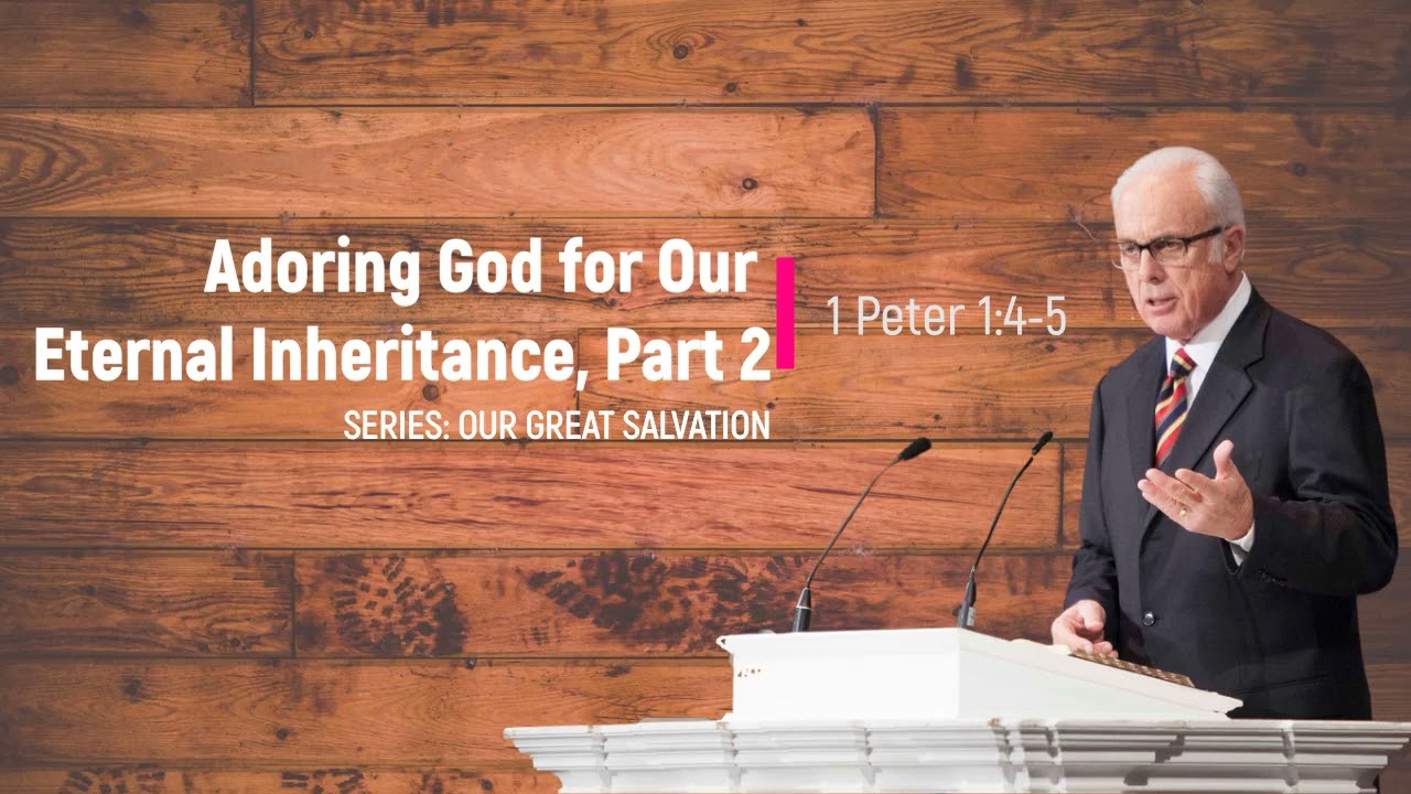 Adoring God for Our Eternal Inheritance, Second Part (1 Peter 1:4-5) - John MacArthur