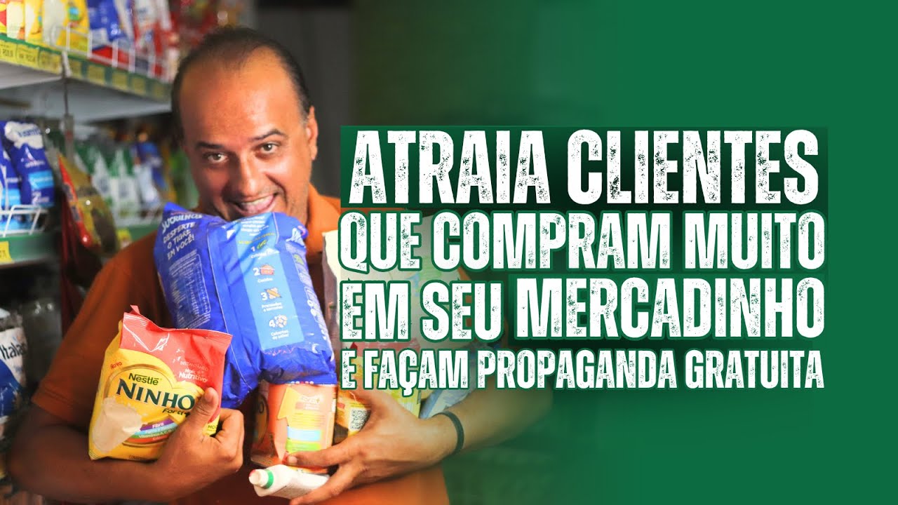 Como atrair clientes que compram muito no seu mercadinho e ainda façam propaganda gratuita.