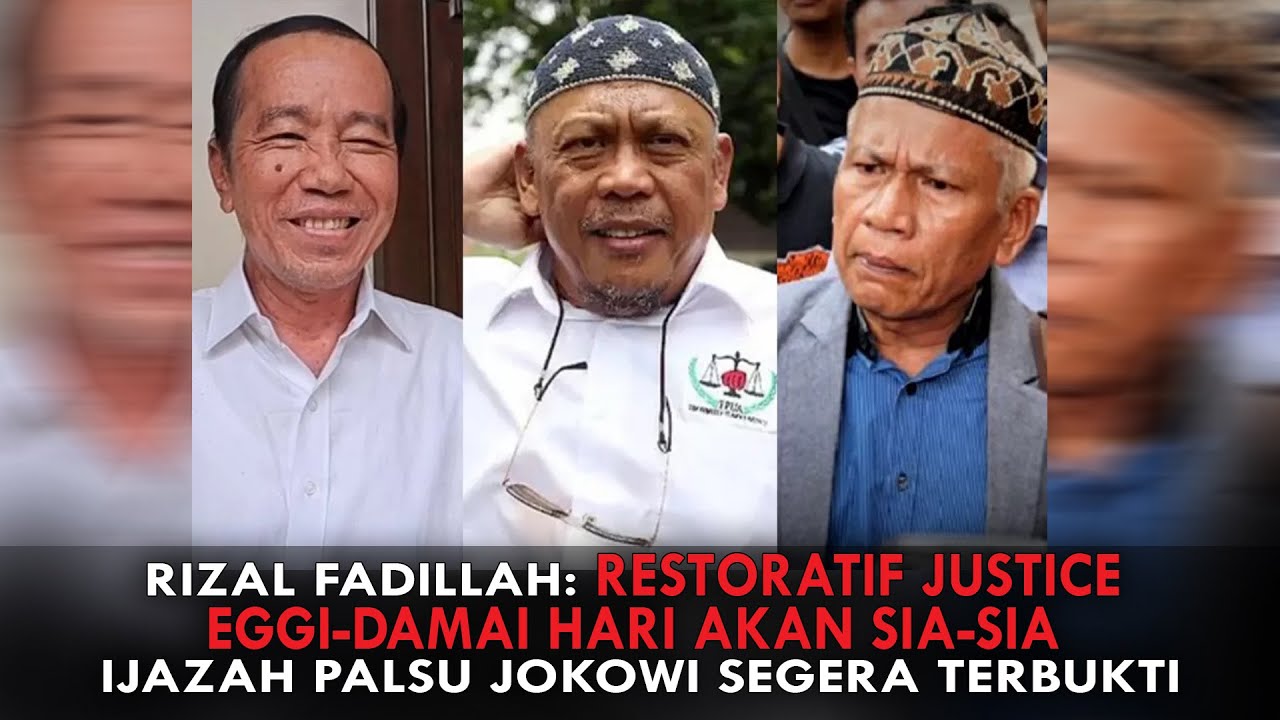 RIZAL FADILLAH: RESTORATIF JUSTICE EGGI-DAMAI HARI AKAN SIA-SIA. IJAZAH PALSU JOKOWI SEGERA TERBUKTI