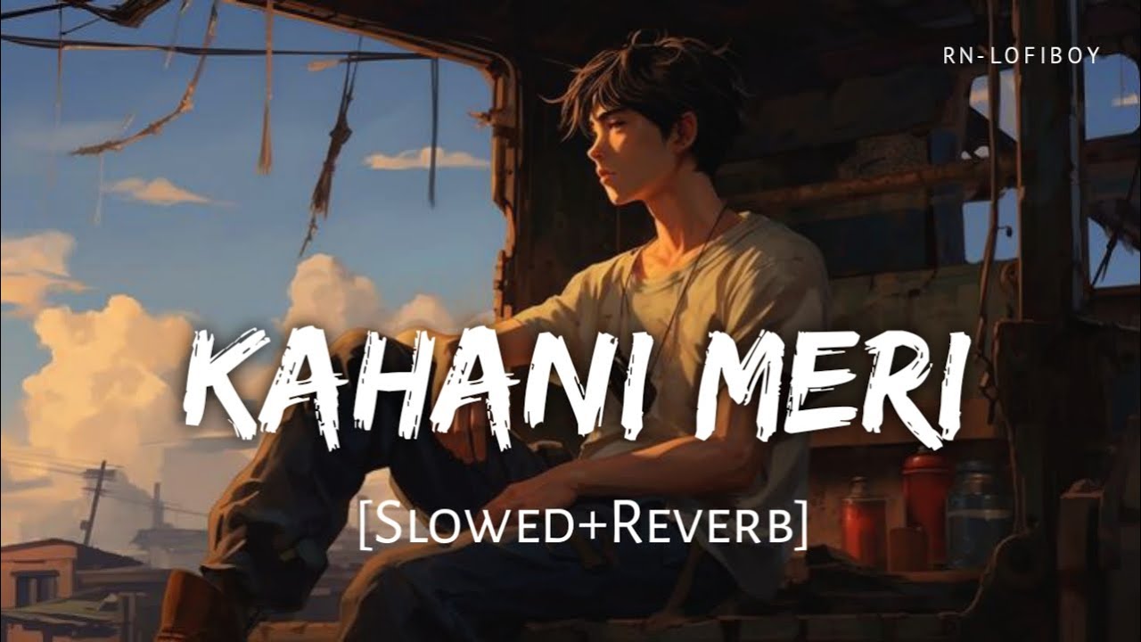 Kahani Meri (Slowed + Reverb) | Kaifi Khalil, Anmol Daniel | Kahani Meri | RN-Lofiboy