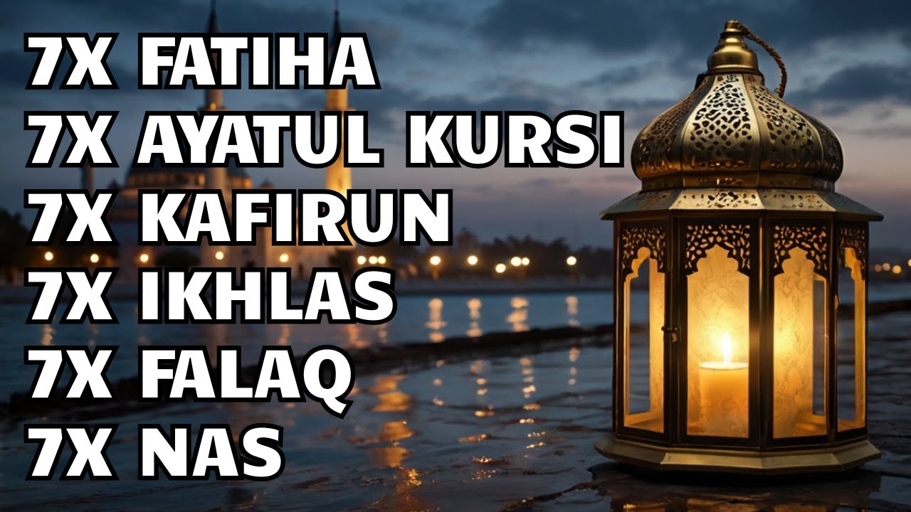 7X FATIHA 7X AYATUL KURSI 3X KAFIRUN 7X IKHLAS 7X FALAQ 7X NAS