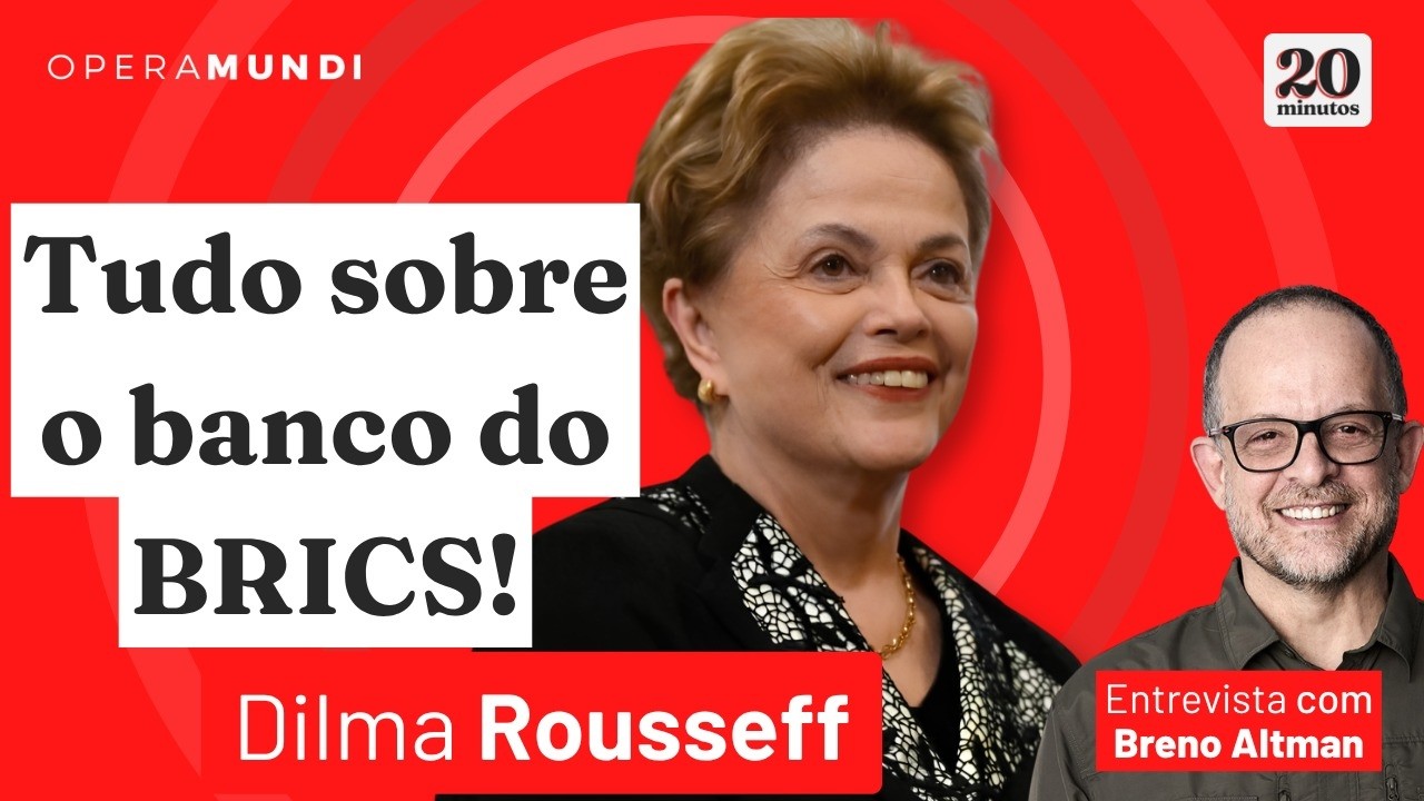 DILMA ROUSSEF | O papel do banco dos BRICS para construir uma nova ordem | 20 MINUTOS
