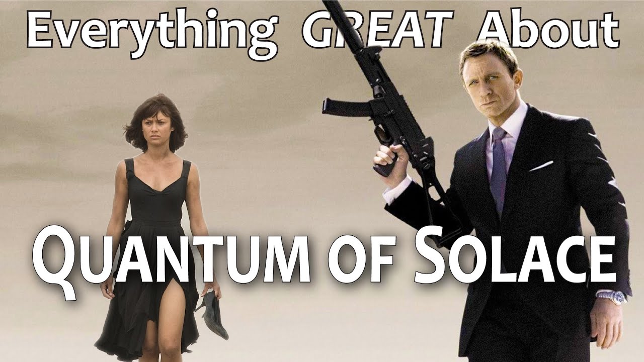 Everything GREAT About Quantum of Solace!