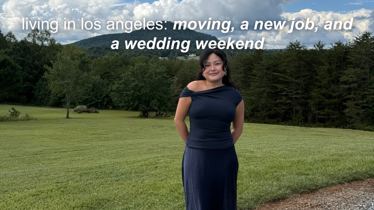 living in los angeles: moving week, wedding days, work life