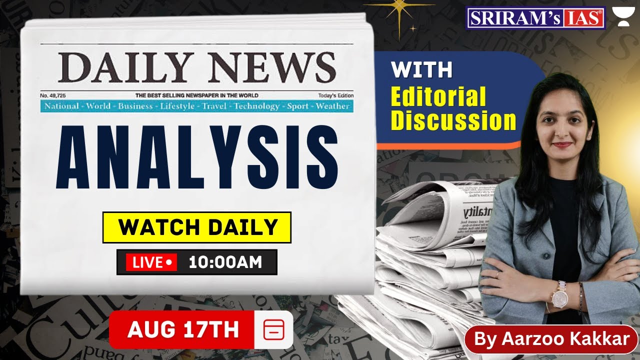 17 August 2023 - Daily News Analysis with Editorial Discussion for UPSC, SSC @sriramsiasofficial