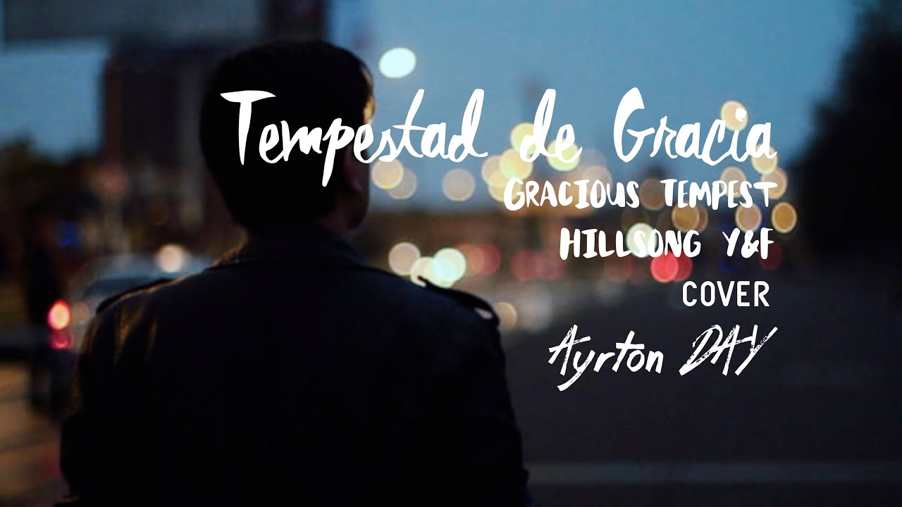Ayrton Day - Tempestad de Gracia [Hillsong Young & Free - Gracious Tempest] (Cover en espa&ntilde;ol)