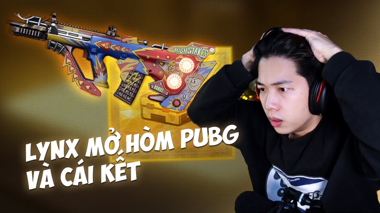 Lynx lần đầu mở hòm PUBG và cái kết..