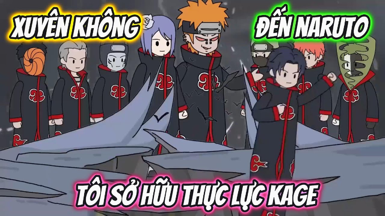 Xuyên Không Đến Naruto Tôi Sở Hữu Thực Lực Kage Full 1-7 | HH Xuyên Không