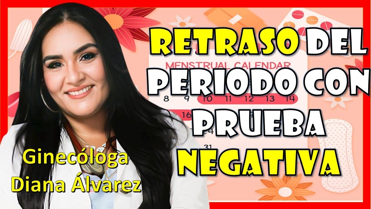 RETRASO DEL PERIODO y PRUEBA de EMBARAZO NEGATIVA |Ginecologa Diana Alvarez