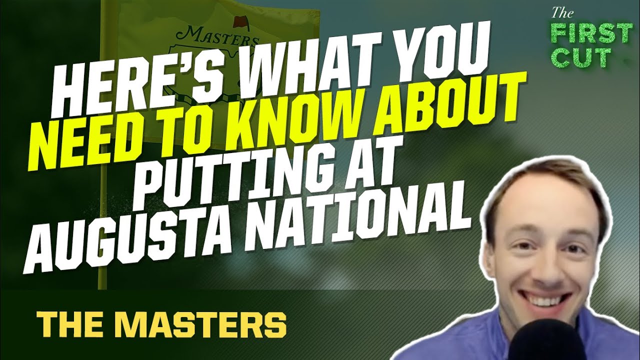 Putting at THE MASTERS and Augusta National | The First Cut Golf Podcast