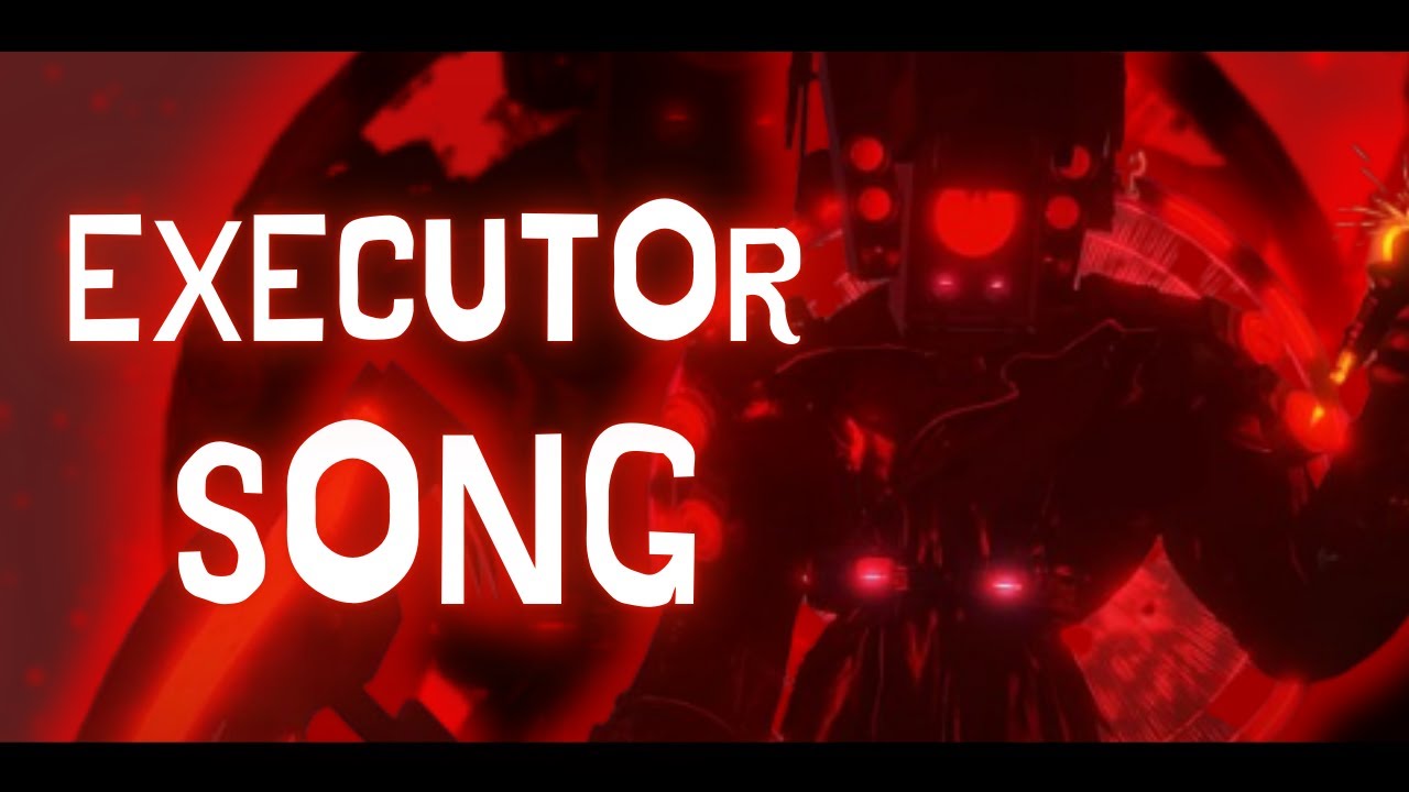 THE EXECUTOR SONG (SKIBIDI TOILET)