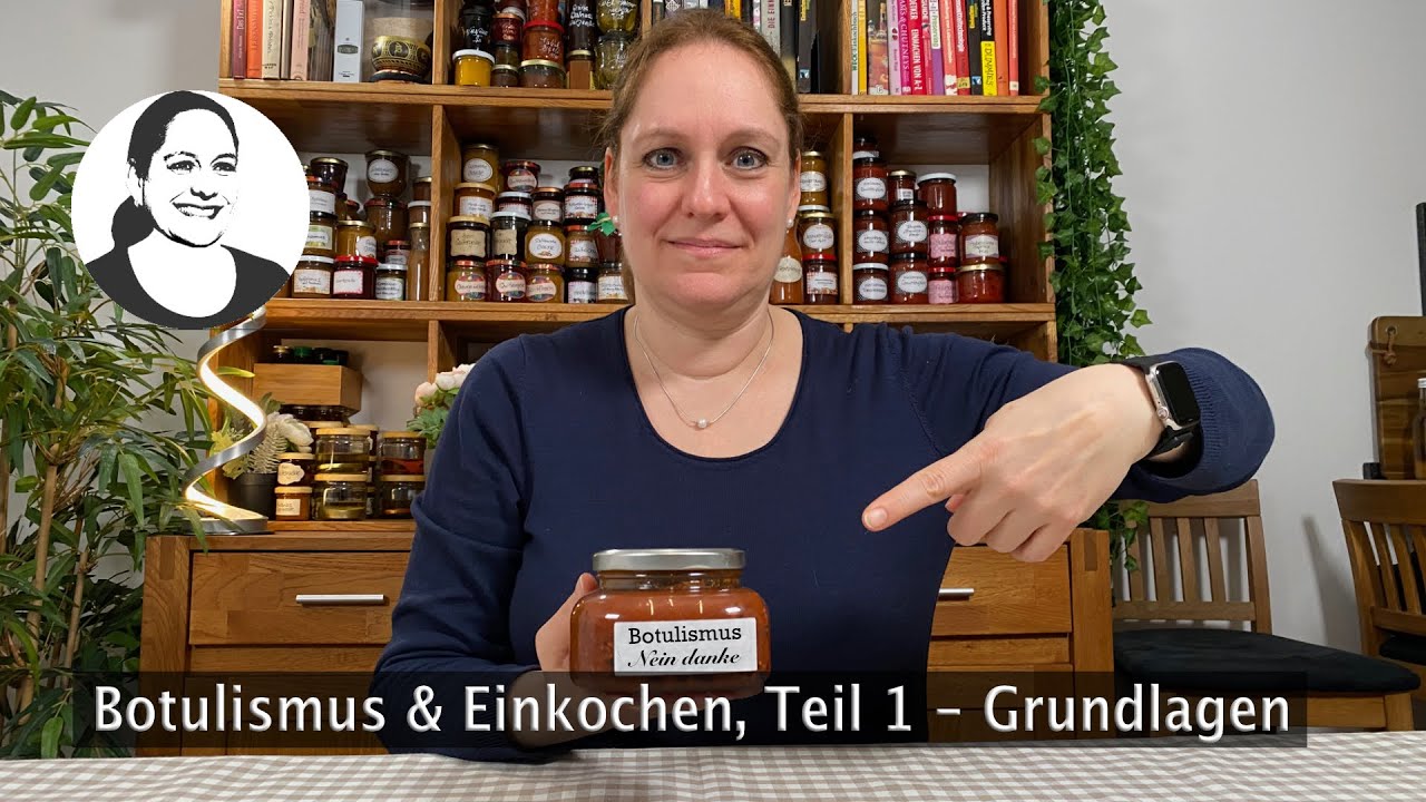 Botulismus & Einkochen, Teil 1: Grundlagen