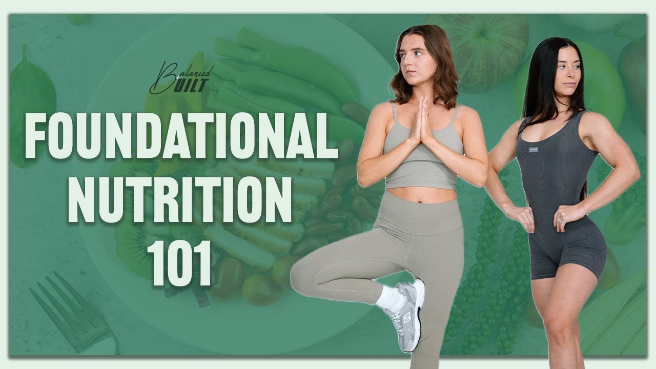 Lost on How to Fuel Your Body Right? Start Here – Foundational Nutrition | Balanced & Built Ep. 3