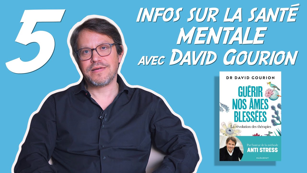 5 infos sur la sant&eacute; mentale avec David Gourion