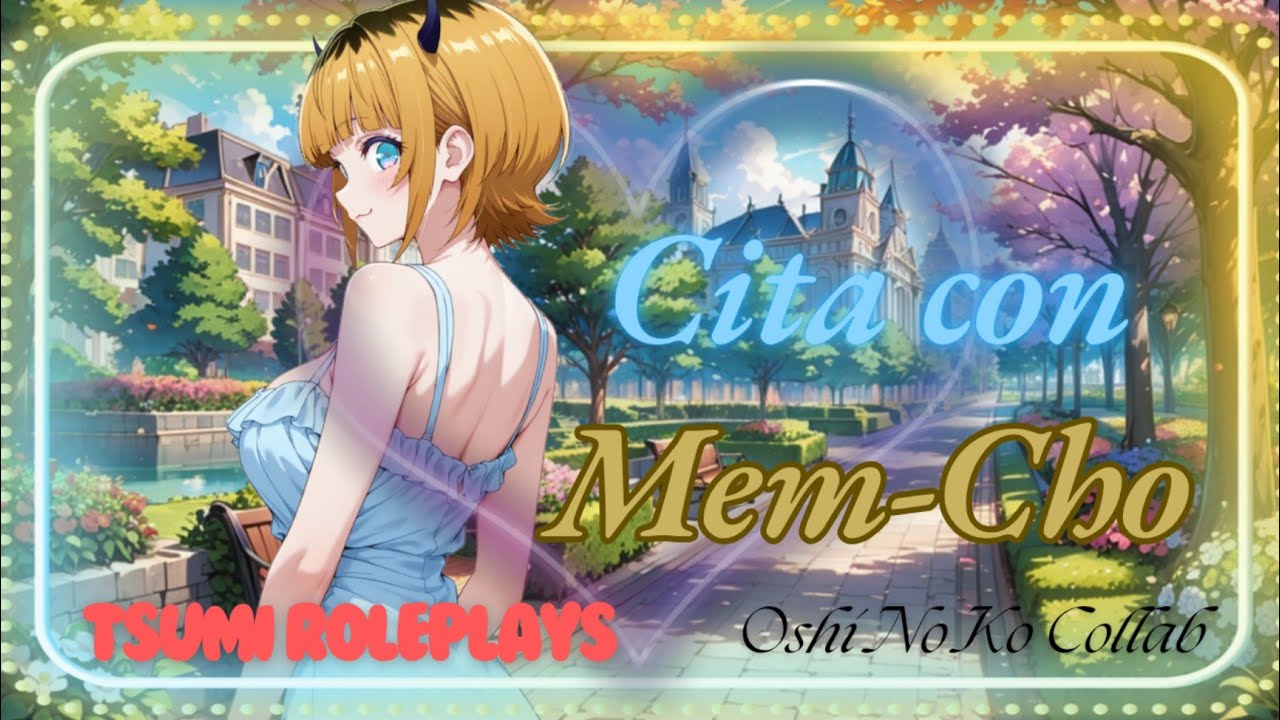 Cita Con Mem-Cho [Oshi No Ko Collab] - Tsumi Roleplays