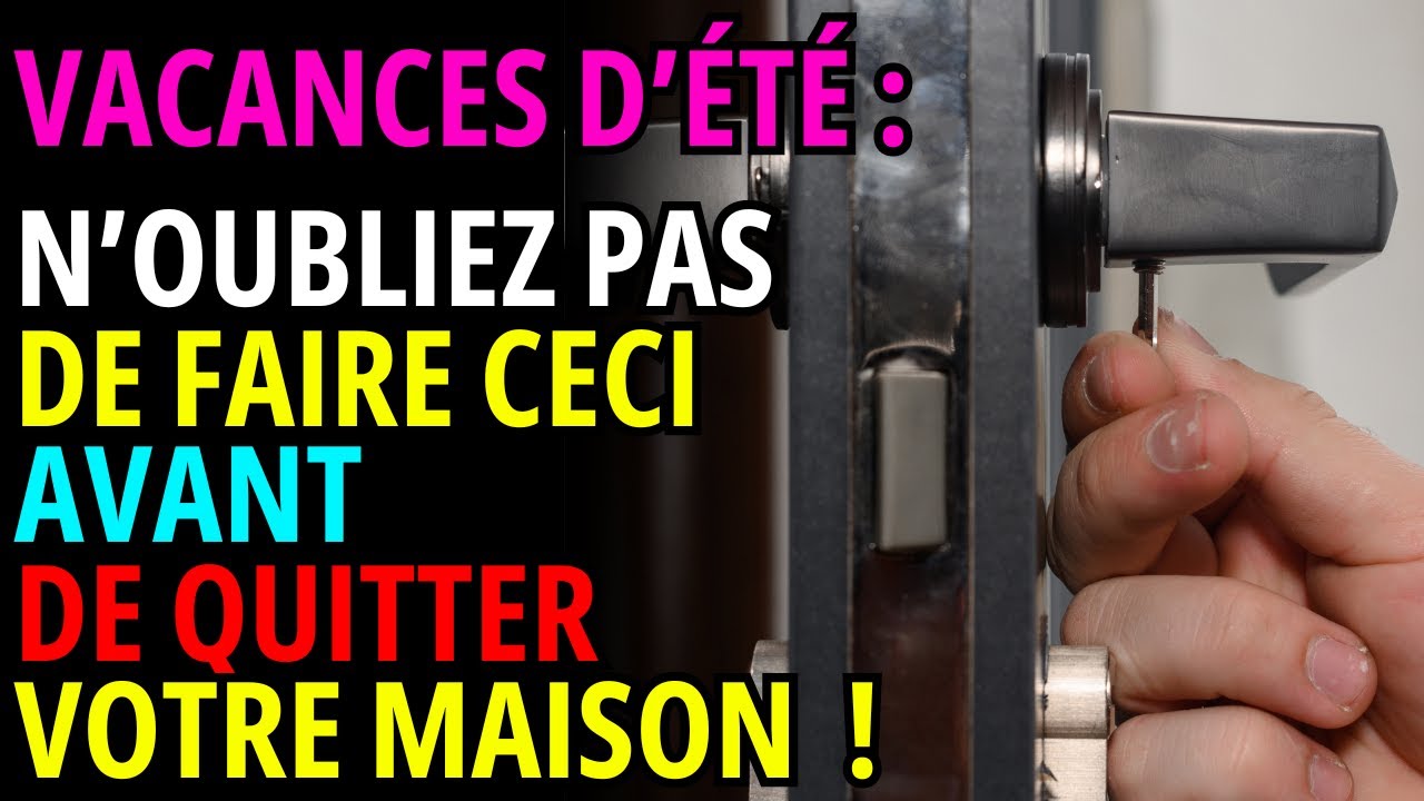 D&eacute;part en vacances : 10 choses &agrave; faire avant de quitter votre maison