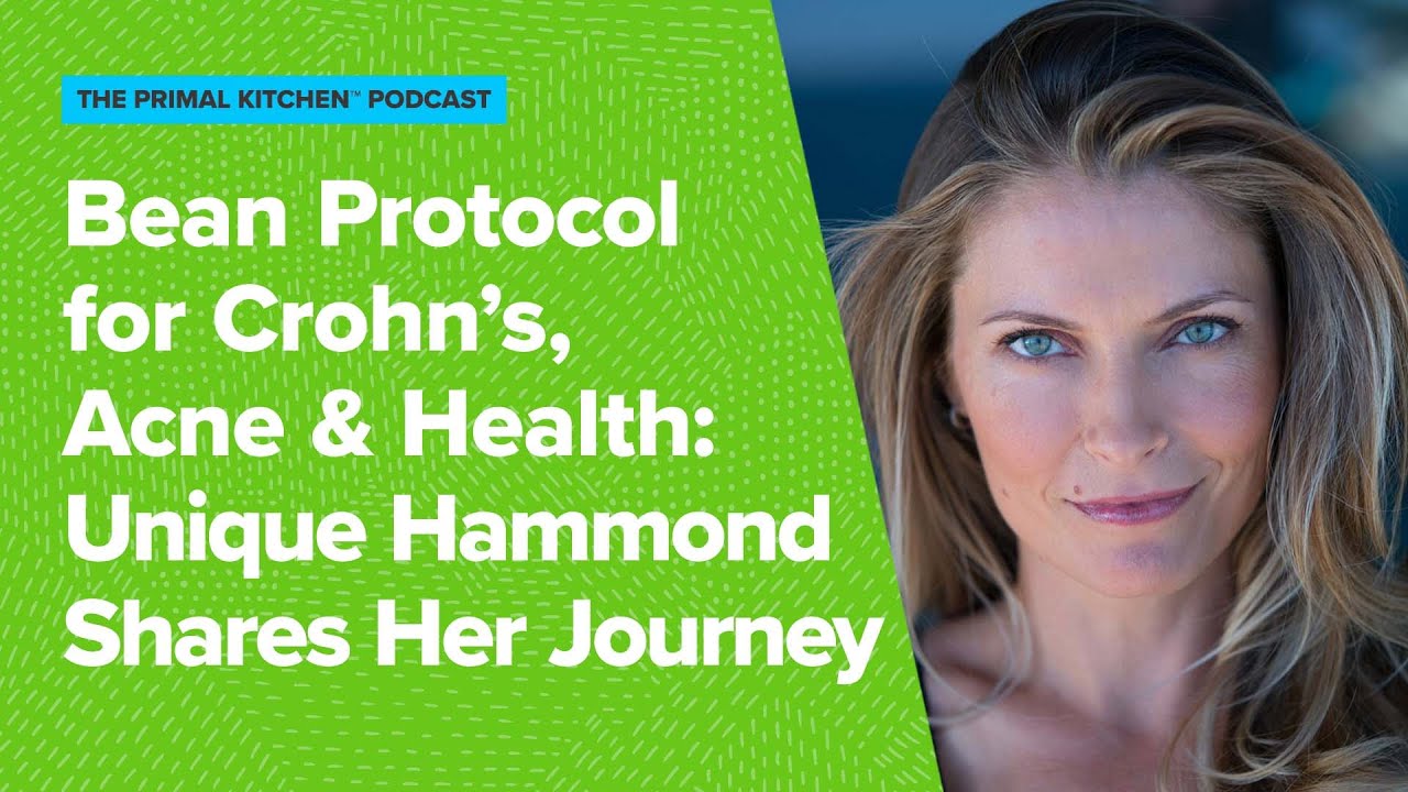 Bean Protocol for Crohn’s, Acne, Hormones and Health: Unique Hammond Shares Her Journey