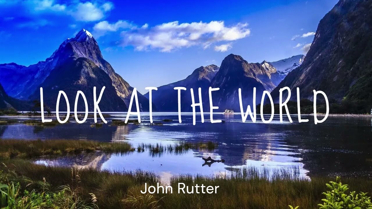 Look at the world (John Rutter)