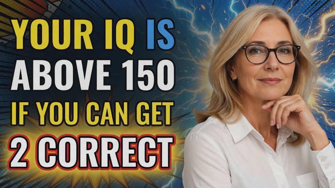 YOUR IQ IS ABOVE 150 IF YOU CAN GET 2 CORRECT!