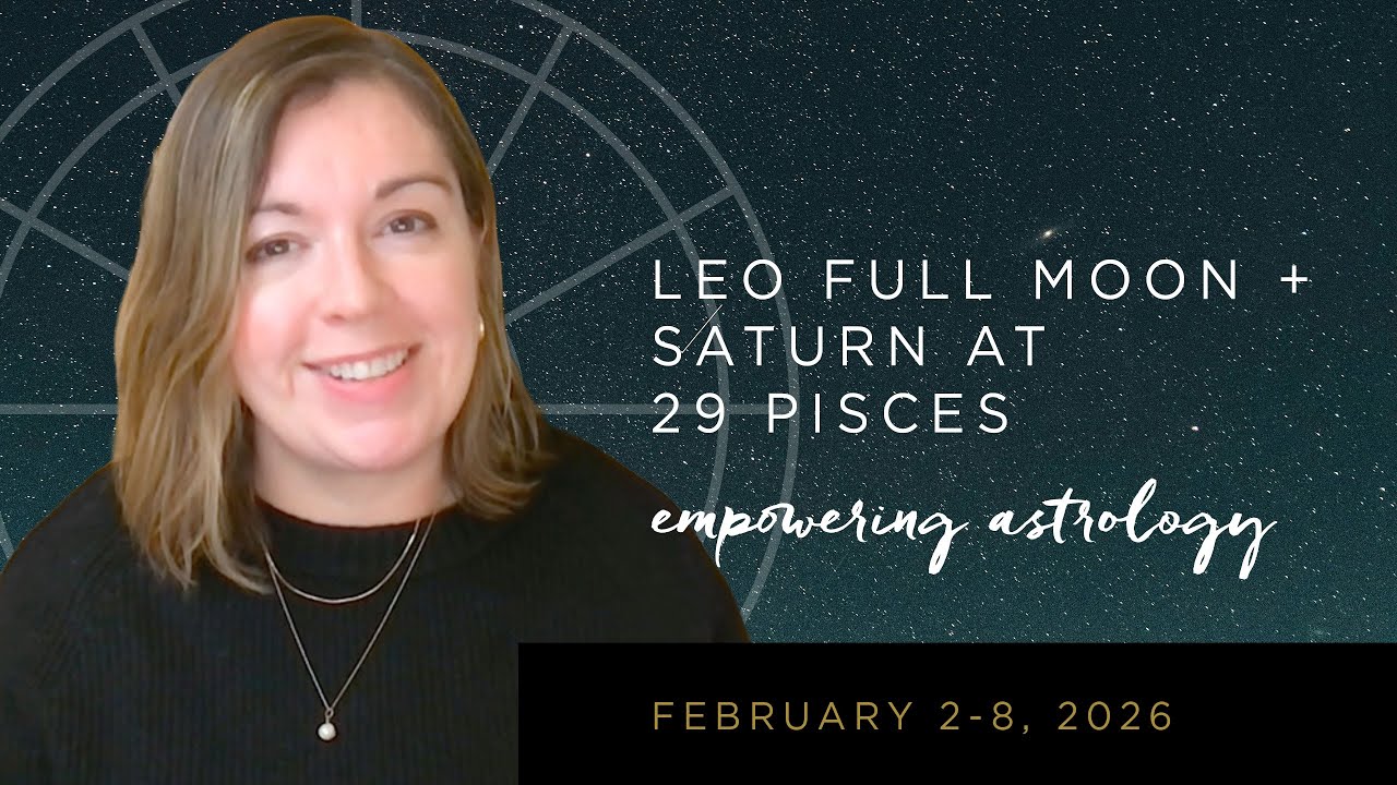 Facebook Live: The Astrology of February 2-8, 2026 / Leo Full Moon + Saturn at 29 Pisces