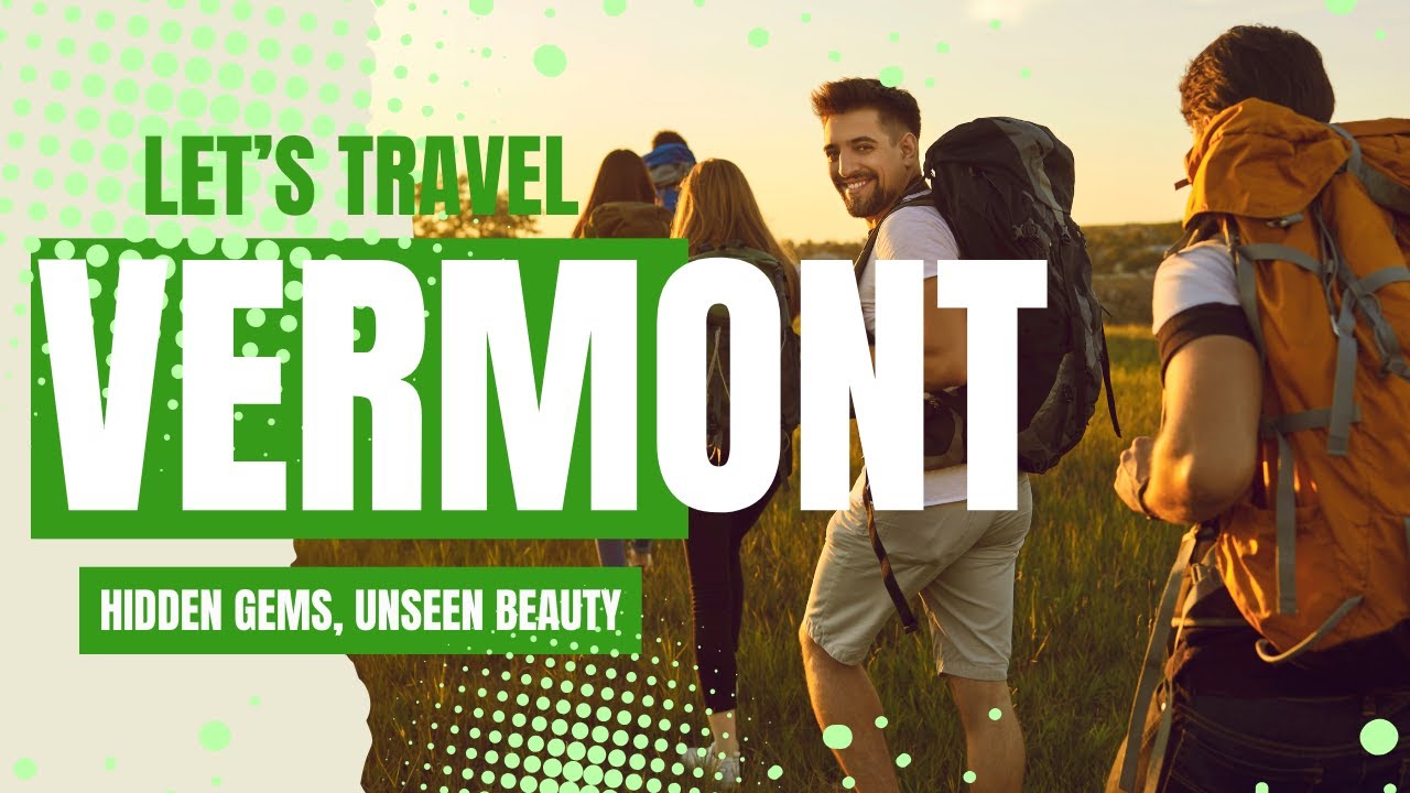 Must Visit: Unveiling Vermont's Most Stunning Hidden Gems