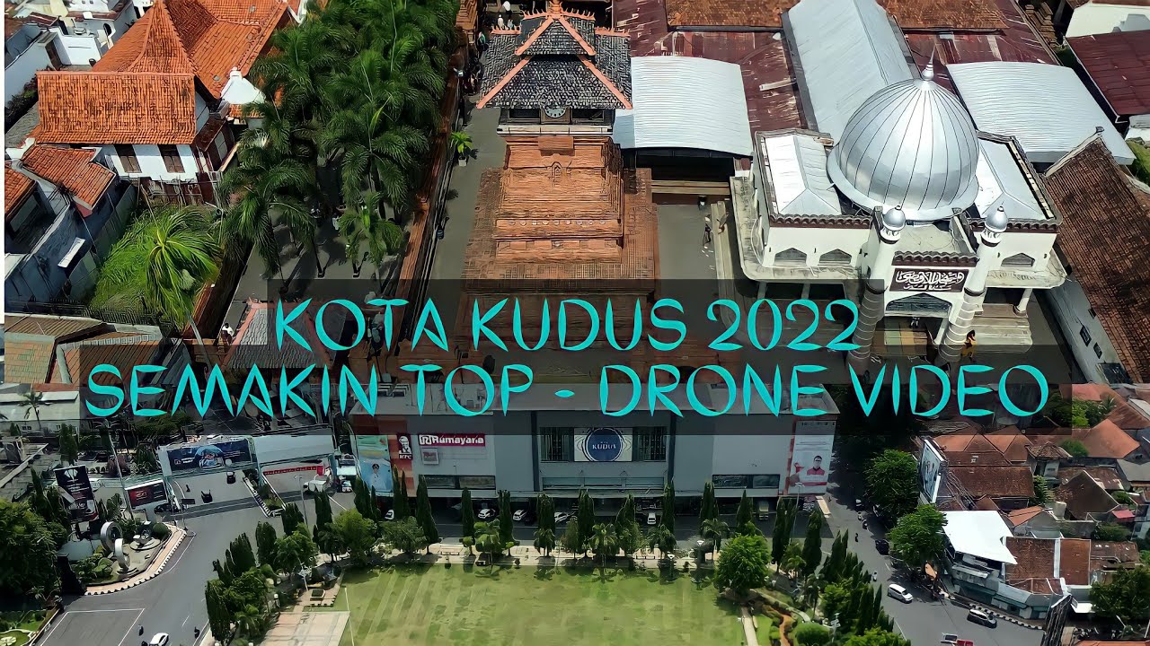 KOTA KUDUS JAWA TENGAH 2022 SEMAKIN TOP DAN INDAH | DRONE VIDEO