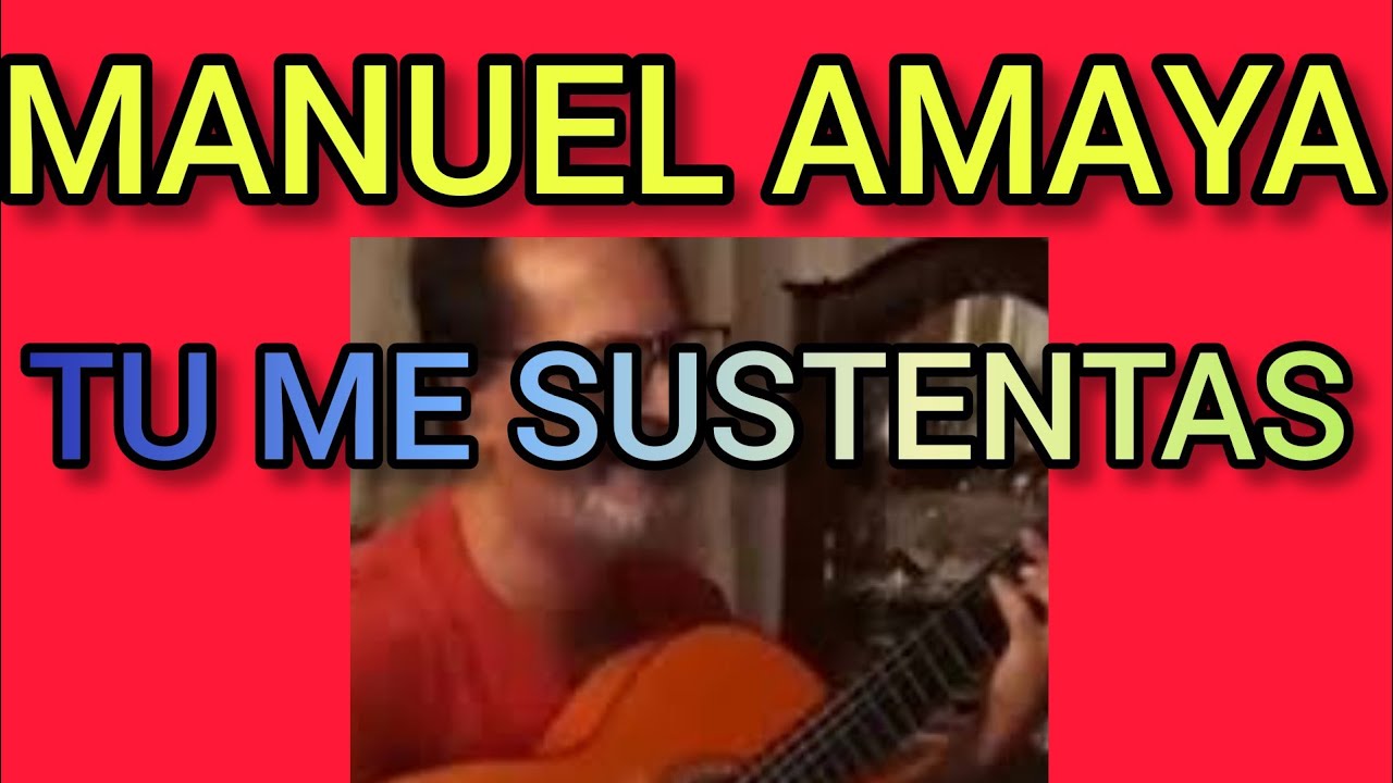 MANUEL AMAYA // SE QUE TU ME SUSTENTAS