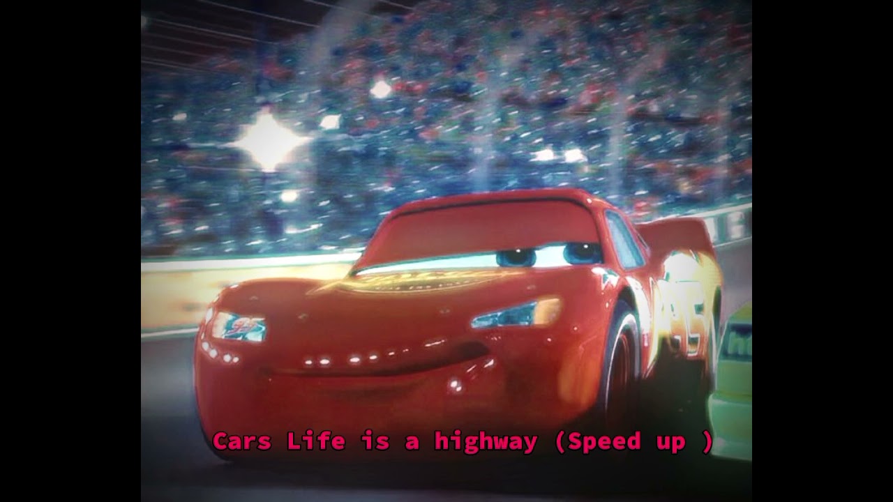 Life is a highway- Speed up (Rascal Flatts) Cars 1