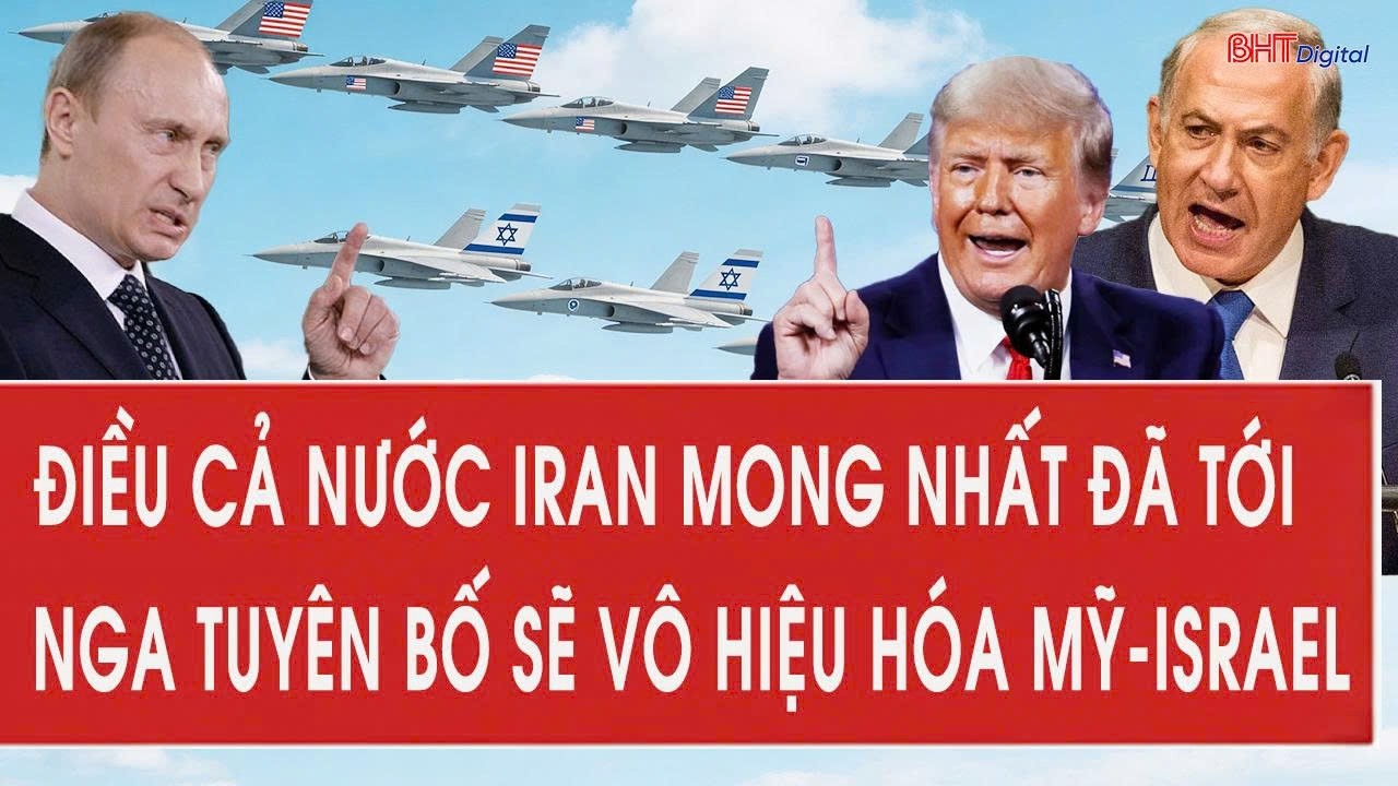 Điều cả nước Iran mong nhất đã tới, Nga tuyên bố sẽ vô hiệu hóa Mỹ-Israel