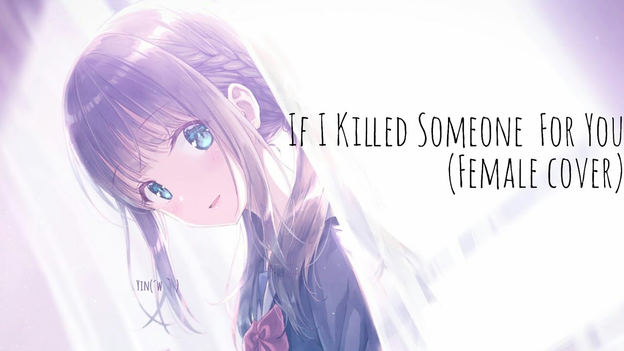 【Nightcore】If I Killed Someone For You（Female cover）