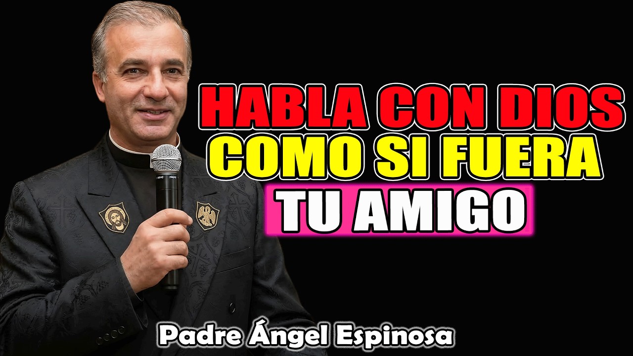 Habla Con Dios Como Si Fuera Tu Amigo Ocurrirán Milagros | Padre Ángel Espinosa de los Monteros 2026