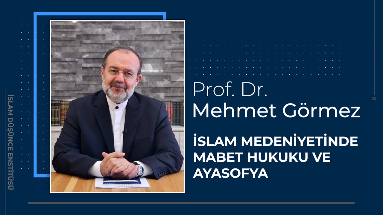 Prof. Dr. Mehmet Görmez 9. Ders I İslam Medeniyetinde Mabet Hukuku ve Ayasofya
