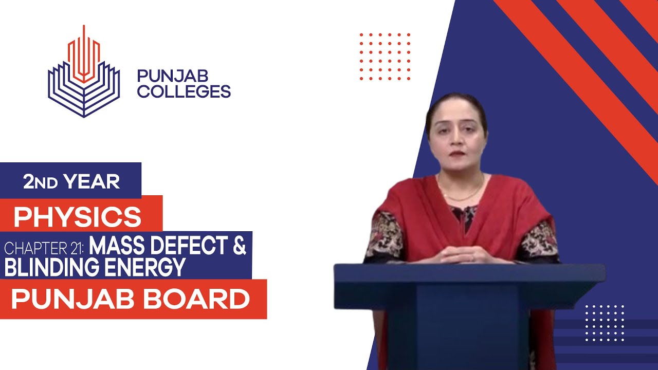 PGC Lectures-Inter Part II-Punjab Board-Physics-Chapter 21- Mass Defect & Binding Energy