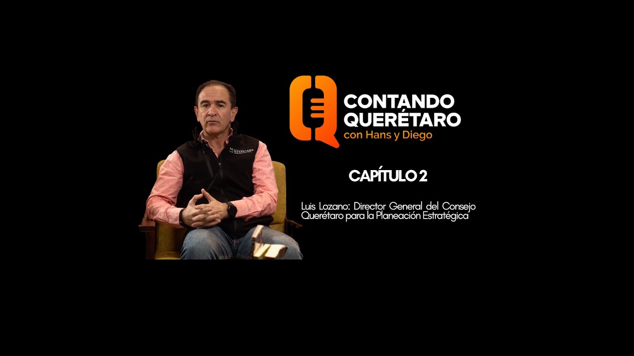 Luis Lozano nos habla de CONSEQRO, Consejo Querétaro para la planeación Estratégica
