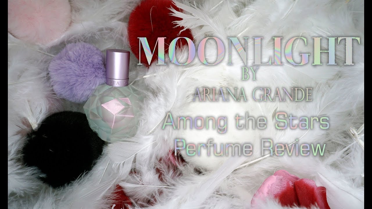 Moonlight By Ariana Grande Perfume Review 🌟 Among the Stars Perfume Reviews 🌟