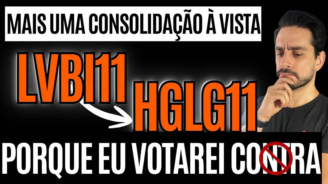 FUSÃO HGLG11 e LVBI11: O Que acontece AGORA? (Porque VOTAREI CONTRA)