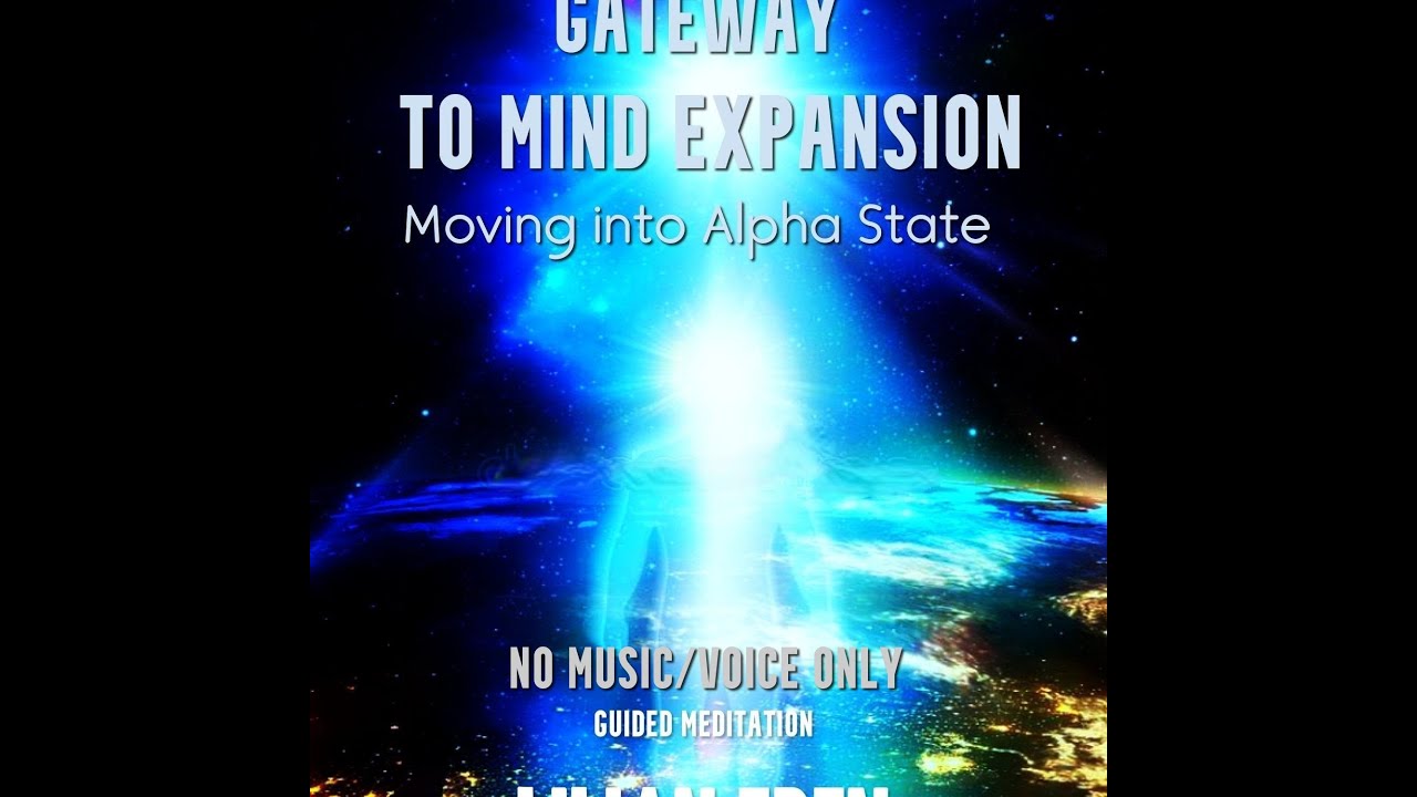 GATEWAY TO MIND EXPANSION- Moving into ALPHA STATE (NO MUSIC/VOICE ONLY) Guided By LILIAN EDEN