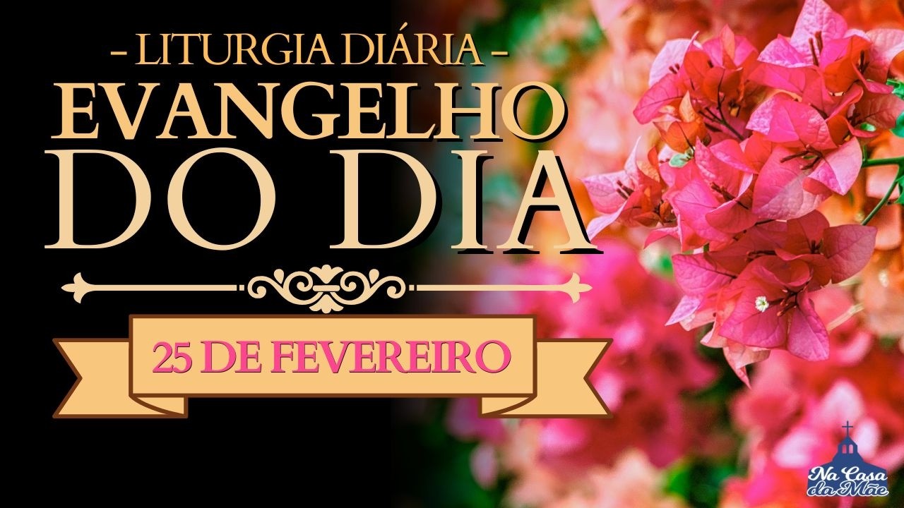 Evangelho do Dia de hoje 🙏 | 25 de Fevereiro | Leitura da Missa ❤️