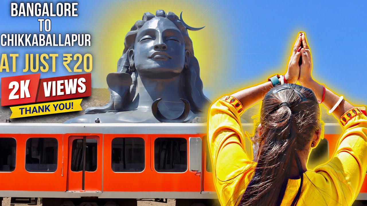 Bangalore to Isha Foundation Chikkaballapur by Train | Adiyogi Isha Foundation Chikkaballapur