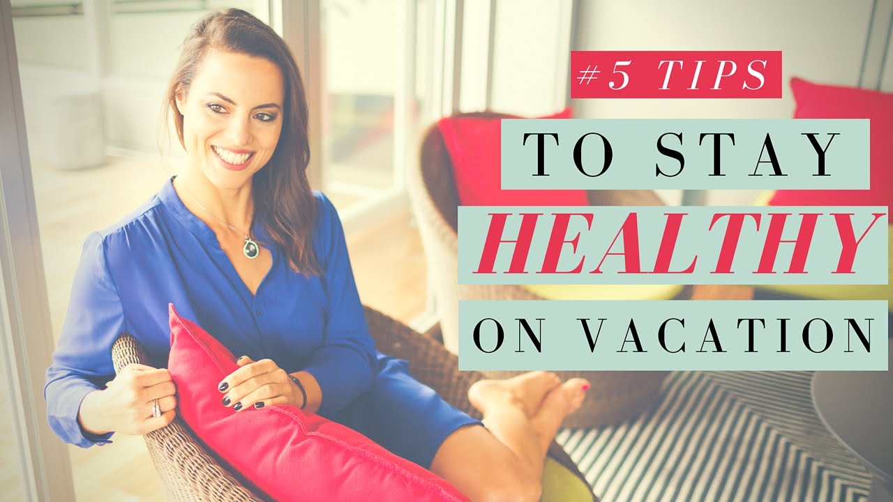 5 Tips to Staying Healthy on Vacation