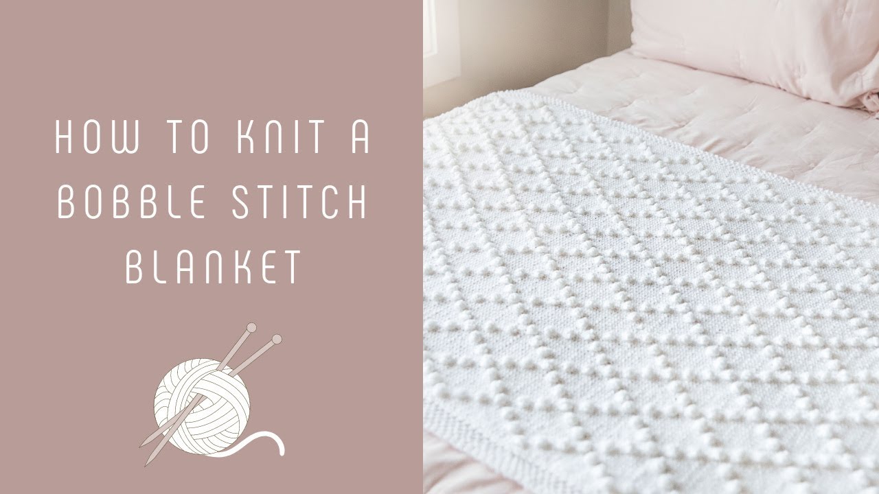 How to Knit a Bobble Stitch Blanket
