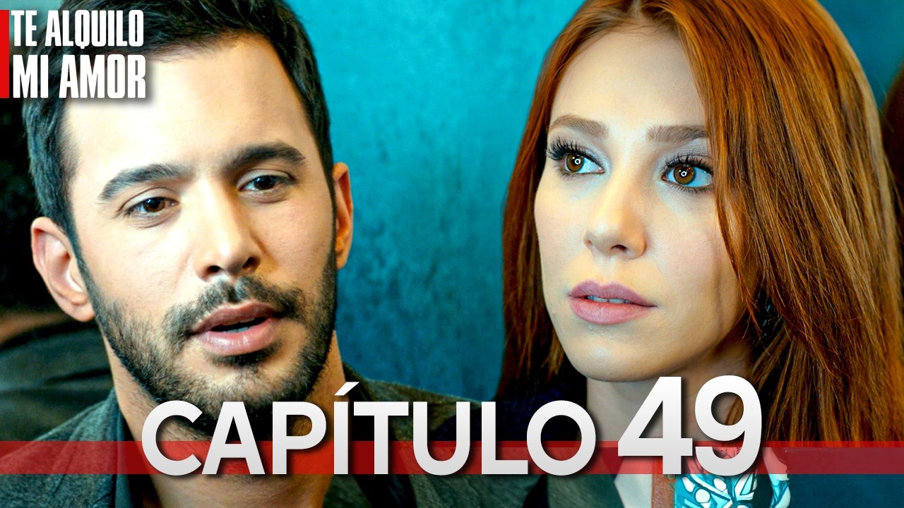 Te Alquilo Mi Amor - Capitulo 49 Completo en Español - Serie Turca Doblada al Español | Kiralık Aşk