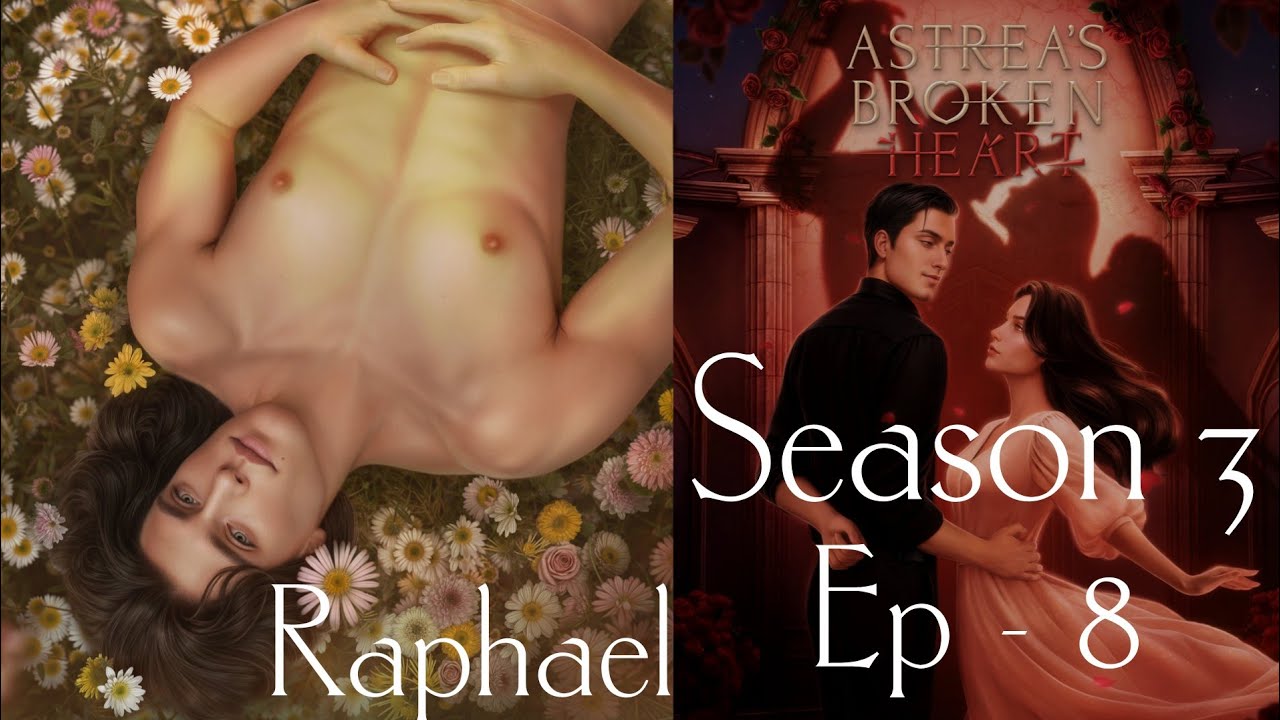 Astrea's Broken Heart || Season 3 , Episode - 8 / The Return ( Raphael )