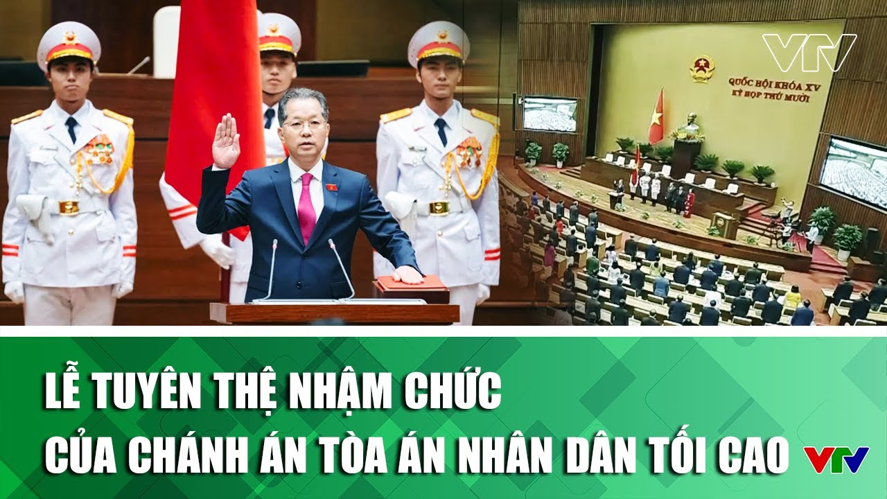 Lễ tuy&ecirc;n thệ nhậm chức của Ch&aacute;nh &aacute;n T&ograve;a &aacute;n nh&acirc;n d&acirc;n tối cao | VTV