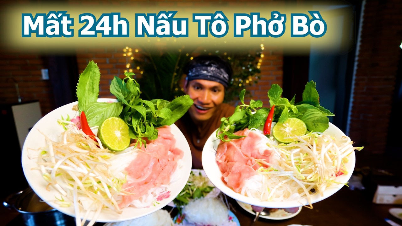 Kh&ocirc;ng Ngờ T&ocirc;i Nấu Một T&ocirc; Phở B&ograve; Mất 24H