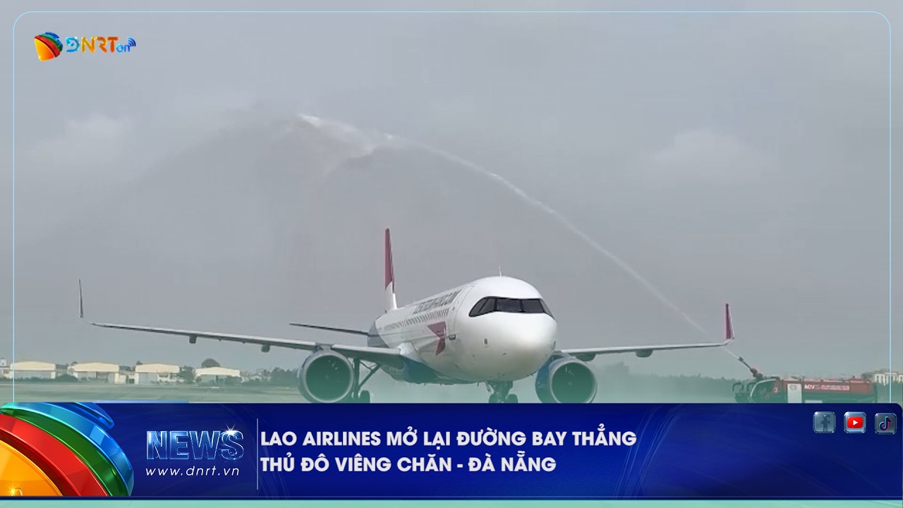 LAO AIRLINES MỞ LẠI ĐƯỜNG BAY THẲNG THỦ ĐÔ VIÊNG CHĂN   ĐÀ NẴNG