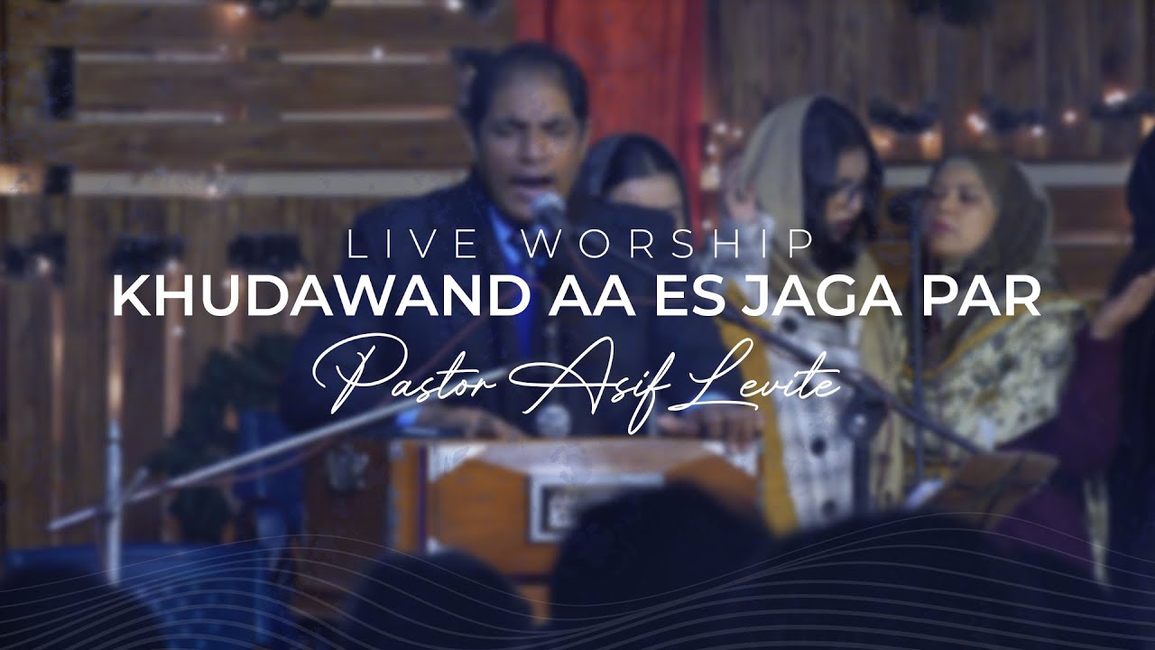 Khudawand Aa Es Jaga Par | Spirit-Filled Worship by Asif Levite | Masihi Geet